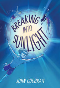 Title: Breaking into Sunlight, Author: John Cochran