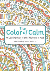 Title: The Color of Calm: 90 Coloring Pages to Bring You Peace of Mind, Author: Workman Publishing