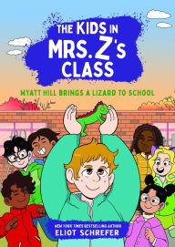 Title: The Kids in Mrs. Z's Class: Wyatt Hill Brings a Lizard to School, Author: Eliot Schrefer