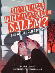 Title: Did You Hear What Happened in Salem?: The Witch Trials of 1692, Author: Katie Kennedy