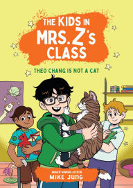Title: The Kids in Mrs. Z's Class: Theo Chang Is Not a Cat, Author: Mike Jung