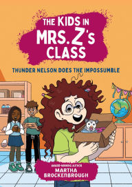 Title: The Kids in Mrs. Z's Class: Thunder Nelson Does the Impossumble, Author: Martha Brockenbrough
