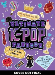 Title: Unauthorized Ultimate K-Pop Fanbook: Boy Group Edition, Author: Workman Publishing