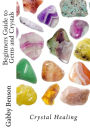 Beginners Guide to Gems and Crystals: Crystal Healing