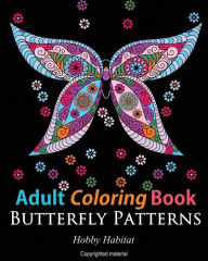 Title: Adult Coloring Books: Butterfly Zentangle Patterns: 31 Beautiful, Stress Relieving Butterfly Coloring Designs, Author: Hobby Habitat Coloring Books