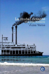 Title: La ciudad flotante/Une ville flottante: edición bilingüe/édition bilingue, Author: Jules Verne