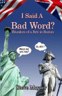 I Said A Bad Word?: Blunders of a Brit in Boston
