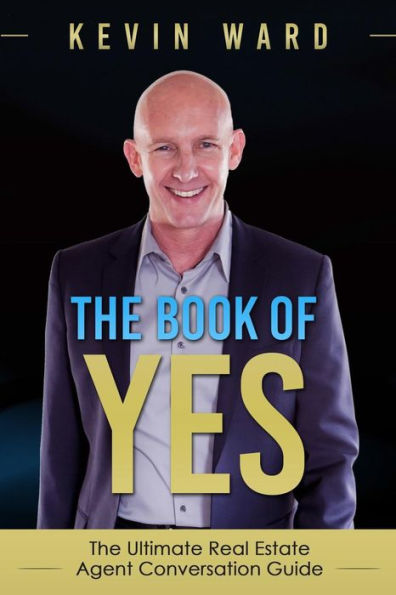 The Book of YES: The Ultimate Real Estate Agent Conversation Guide