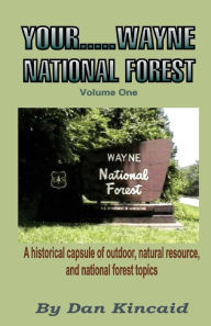 Title: Your.....Wayne National Forest, Volume One, Author: Dan Kincaid