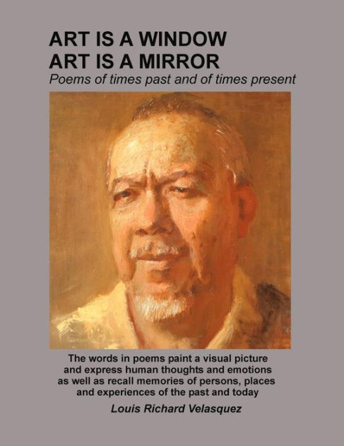 Art is a window, Art is a mirror: poems of times past and of times present  by Louis R. Velasquez, Paperback