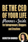 Be The CEO of Your Life: Planner + Guide for Entrepreneurs, Bloggers and Creatives
