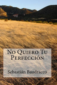 Title: No Quiero Tu Perfección, Author: Sebastian Baudracco