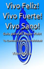Vivo Feliz, Vivo Fuerte,Vivo sano!: Guia Para Un Mejor Vivir!