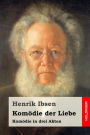 Kom die der Liebe: Kom die in drei Akten