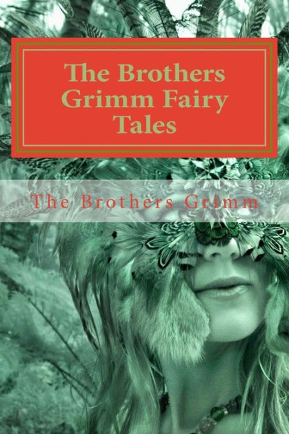 The Brothers Grimm Fairy Tales By Jacob Grimm Wilhelm Grimm Paperback