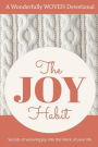 The Joy Habit: : Secrets of Weaving Joy into The Fabric of Your Life