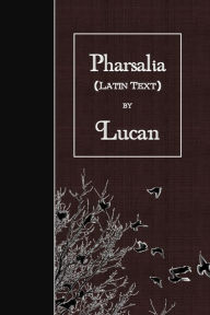 Title: Pharsalia: Latin Text, Author: Lucan