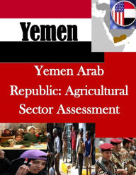 Title: Yemen Arab Republic: Agricultural Sector Assessment, Author: Penny Hill Press Inc