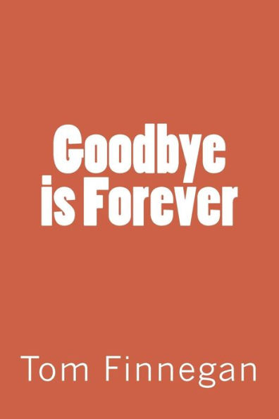 Goodbye is Forever