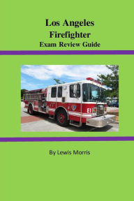 Title: Los Angeles Firefighter Exam Review Guide, Author: Lewis Morris Sir