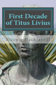 Title: First Decade of Titus Livius, Author: Niccolò Machiavelli