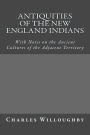 Antiquities of the New England Indians: With Notes on the Ancient Cultures of the Adjacent Territory