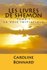 Title: Les Livres de Shemon, Tome 1: La Voie Initiatique, Author: Caroline Bonnard