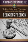 What Does God's Word Say? - Religious Freedom: Politically Incorrect Sermons Relevant to Our Times