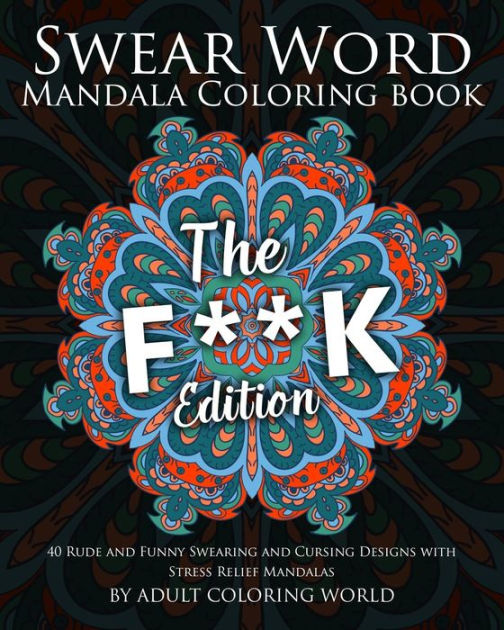 Swearing Coloring Book for Adults: 50 Unique Swear Word Designs With  Mandala - Perfect Gift For Adults Who Love To Swear and Color (Paperback)