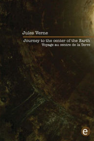 Title: Journey to the center of the Earth/Voyage au centre de la Terre: Bilingual edition/ï¿½dition bilingue, Author: Jules Verne