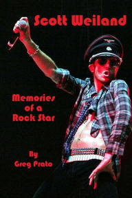 Title: Scott Weiland: Memories of a Rock Star, Author: Greg Prato
