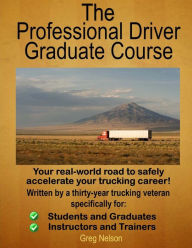 Title: The Professional Driver Graduate Course, Author: Greg Nelson