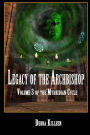 Legacy Of The Archbishop: Volume 3 In The Myrridian Cycle