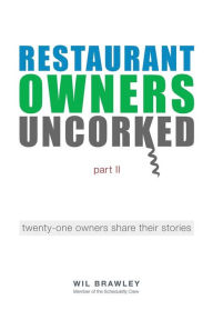 Title: Restaurant Owners Uncorked part II: twenty-one owners share their stories, Author: Wil Brawley