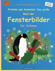 Title: BROCKHAUSEN Bastelbuch Bd. 13: Prickeln und Ausmalen - Das große Buch der Fensterbilder: Im Schnee, Author: Dortje Golldack