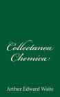 Collectanea Chemica: by A.E. Waite