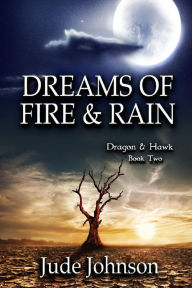 Title: Dreams of Fire & Rain: Dragon & Hawk Book Two, Author: Jude Johnson