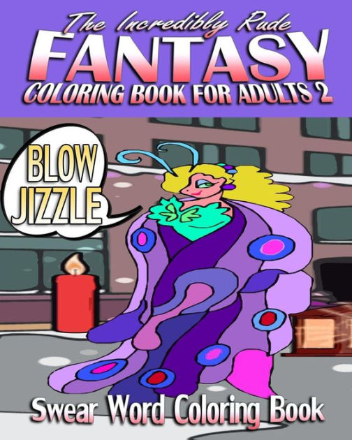 Swear Word Coloring Book The Incredibly Rude Fantasy Coloring Book For