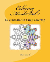 Title: Coloring Minds Vol 2: 60 Mandalas to Enjoy Coloring, Author: Peter Clark