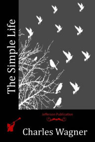 Title: The Simple Life, Author: Charles Wagner