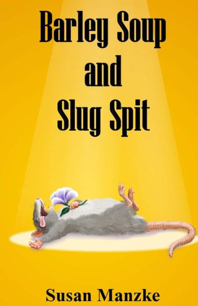 Barley Soup And Slug Spit A Novel By Susan Marie Manzke Paperback