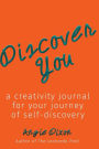 Discover You: A Creativity Journal for Your Journey of Self-Discovery