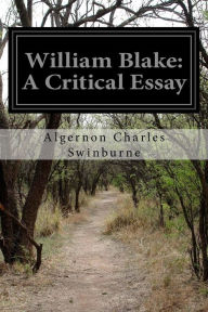 Title: William Blake: A Critical Essay, Author: Algernon Charles Swinburne