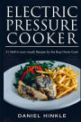 Electric Pressure Cooker: 51 Melt-in-Your-Mouth Recipes For The Busy Home Cook