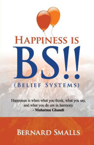 Title: HAPPINESS is B.S.!!: (Belief Systems), Author: Jean Boles
