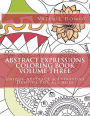 Abstract Expressions Coloring Book Volume Three: Original Abstract & Expressive Creations For All Ages
