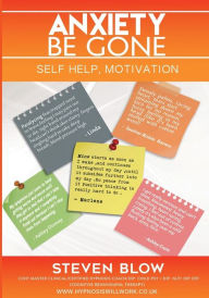 Title: Anxiety Be Gone, Author: Steven Blow