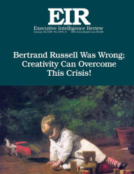 Title: Creativity will Defeat Russell!: Executive Intelligence Review; Volume 43, Issue 5, Author: Lyndon H Larouche Jr