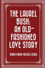 The Laurel Bush: An Old-Fashioned Love Story
