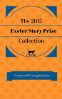 The 2015 Exeter Story Prize Collection: Fifteen New Stories